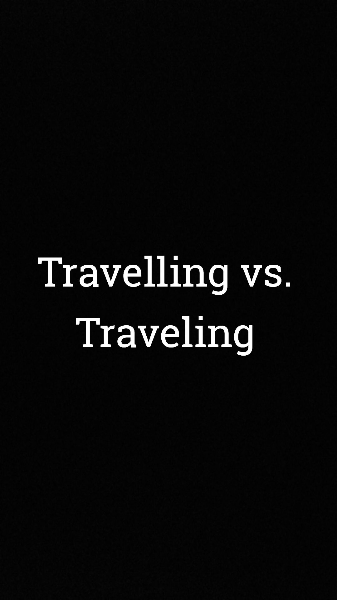 Travelling Vs Traveling